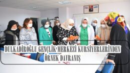 DULKADİROĞLU GENÇLİK MERKEZİ KURSİYERLERİNDEN ÖRNEK DAVRANIŞ!