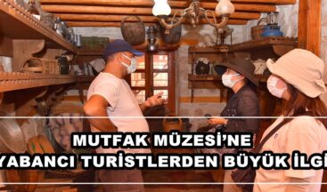 MUTFAK MÜZESİ’NE YABANCI TURİSTLERDEN BÜYÜK İLGİ