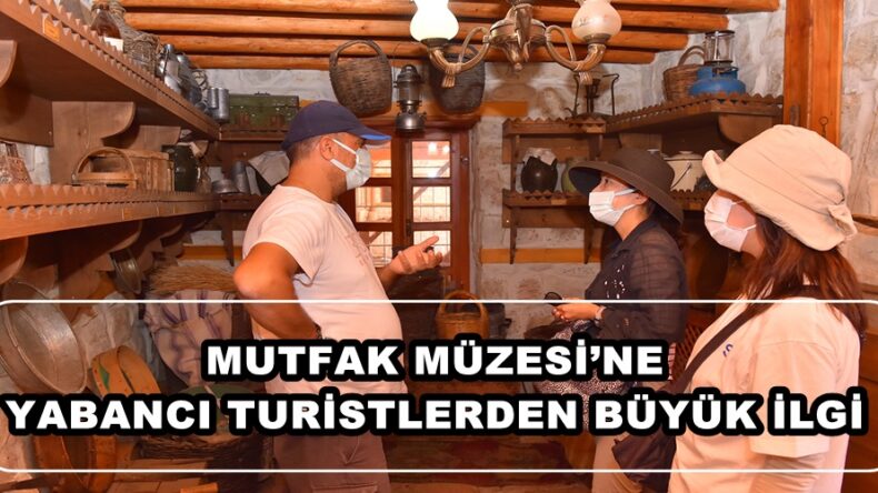 MUTFAK MÜZESİ’NE YABANCI TURİSTLERDEN BÜYÜK İLGİ