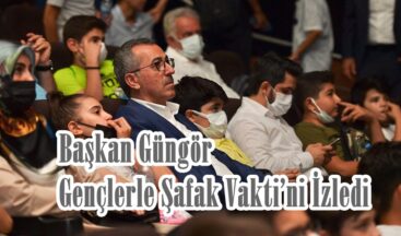Başkan Güngör Gençlerle Şafak Vakti’ni İzledi!