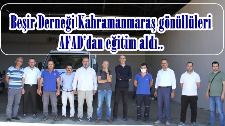 Beşir Derneği Kahramanmaraş gönüllüleri AFAD’dan eğitim aldı.