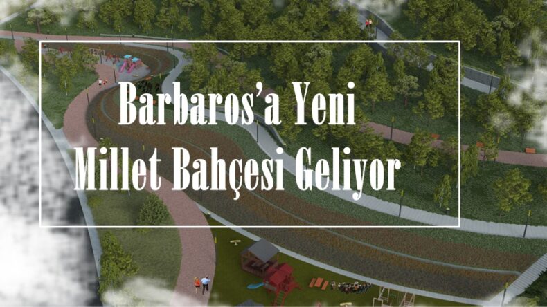 Barbaros’a Yeni Millet Bahçesi Geliyor!