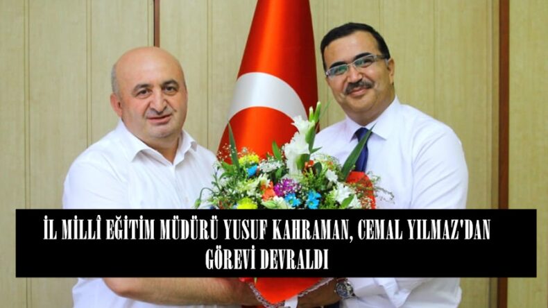 YUSUF KAHRAMAN, CEMAL YILMAZ’DAN GÖREVİ DEVRALDI!