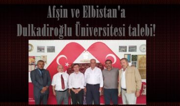 Afşin ve Elbistan’a Dulkadiroğlu Üniversitesi talebi!