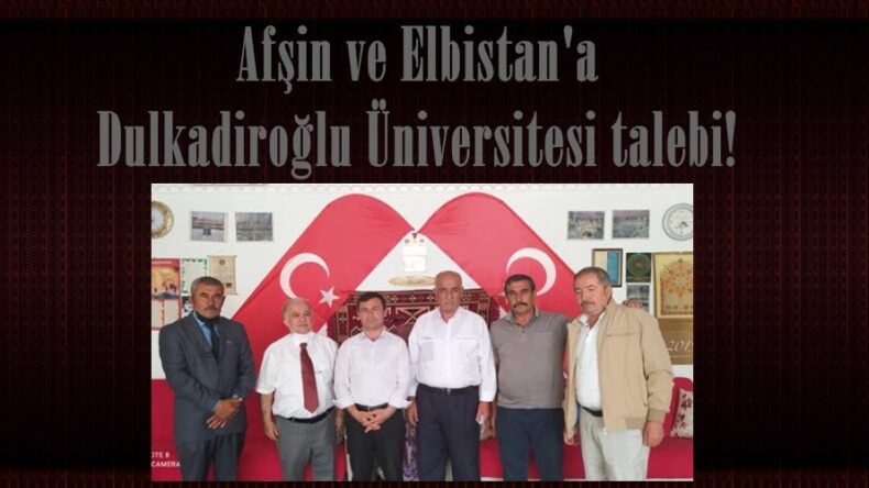 Afşin ve Elbistan’a Dulkadiroğlu Üniversitesi talebi!