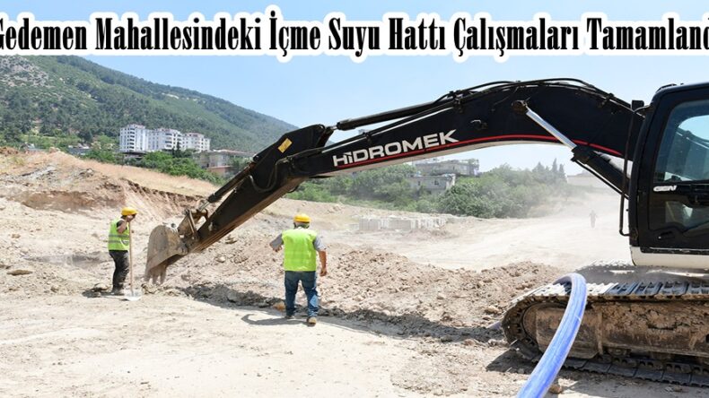 Gedemen Mahallesindeki İçme Suyu Hattı Çalışmaları Tamamlandı!