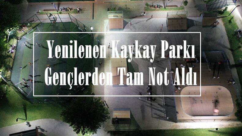 Yenilenen Kaykay Parkı Gençlerden Tam Not Aldı!