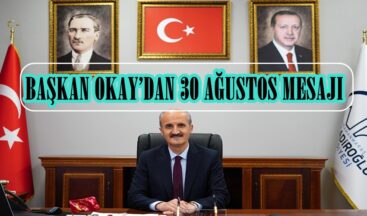 BAŞKAN OKAY’DAN 30 AĞUSTOS MESAJI!