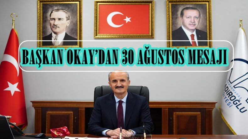 BAŞKAN OKAY’DAN 30 AĞUSTOS MESAJI!