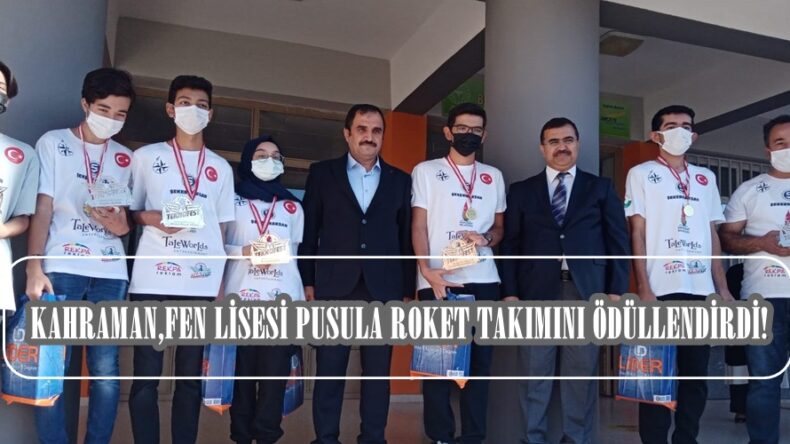 KAHRAMAN,FEN LİSESİ PUSULA ROKET TAKIMINI ÖDÜLLENDİRDİ!