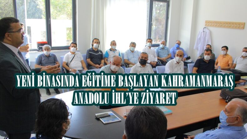 YENİ BİNASINDA EĞİTİME BAŞLAYAN KAHRAMANMARAŞ ANADOLU İHL’YE ZİYARET