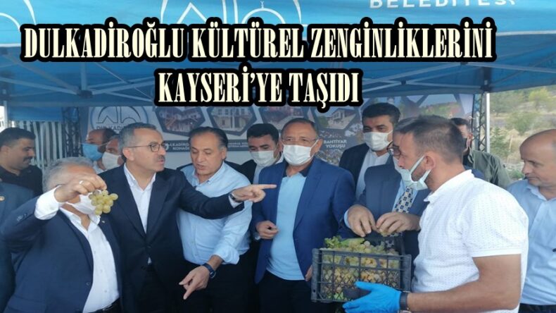 DULKADİROĞLU KÜLTÜREL ZENGİNLİKLERİNİ KAYSERİ’YE TAŞIDI!