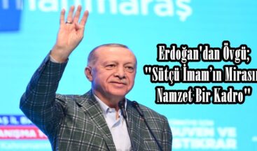 Erdoğan’dan Övgü; “Sütçü İmam’ın Mirasına Namzet Bir Kadro”