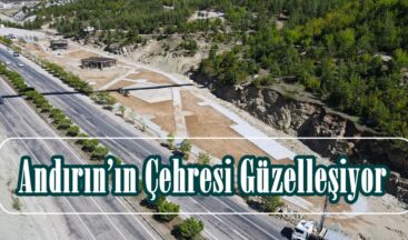 Andırın’ın Çehresi Güzelleşiyor!