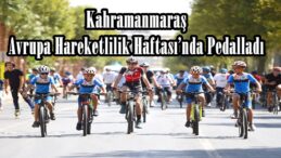 Kahramanmaraş Avrupa Hareketlilik Haftası’nda Pedalladı!