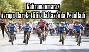 Kahramanmaraş Avrupa Hareketlilik Haftası’nda Pedalladı!