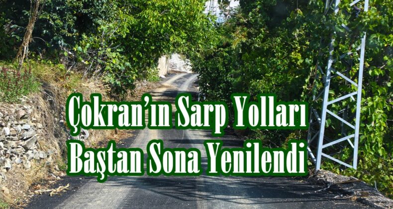 Çokran’ın Sarp Yolları Baştan Sona Yenilendi!