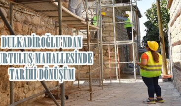 DULKADİROĞLU’NDAN KURTULUŞ MAHALLESİNDE TARİHİ DÖNÜŞÜM!