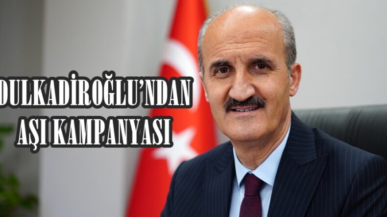 DULKADİROĞLU’NDAN AŞI KAMPANYASI