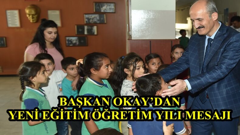 BAŞKAN OKAY’DAN YENİ EĞİTİM ÖĞRETİM YILI MESAJI!