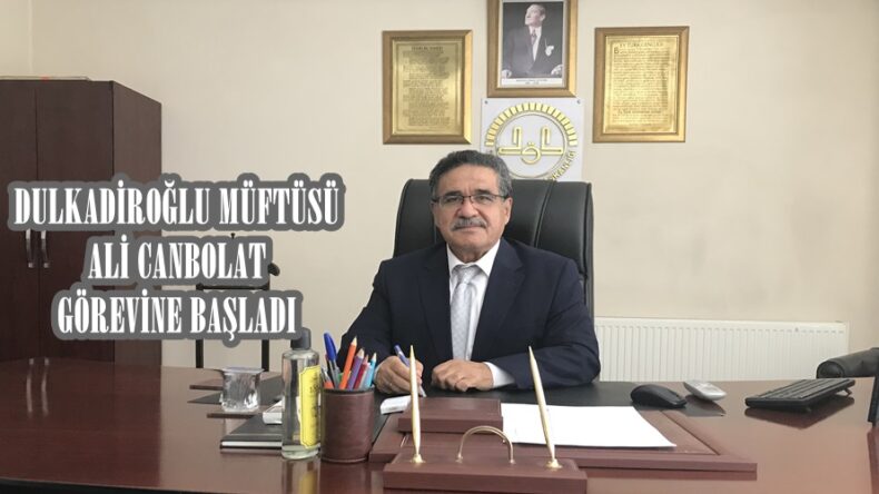 DULKADİROĞLU MÜFTÜSÜ ALİ CANBOLAT GÖREVİNE BAŞLADI!