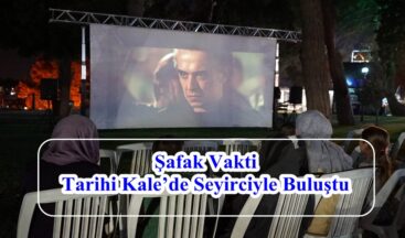 Şafak Vakti Tarihi Kale’de Seyirciyle Buluştu!