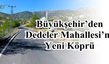 Büyükşehir’den Dedeler Mahallesi’ne Yeni Köprü!