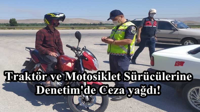 Traktör ve Motosiklet Sürücülerine Denetim’de Ceza yağdı!
