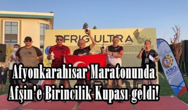 Afyonkarahisar Maratonunda Afşin’e Birincilik Kupası geldi!