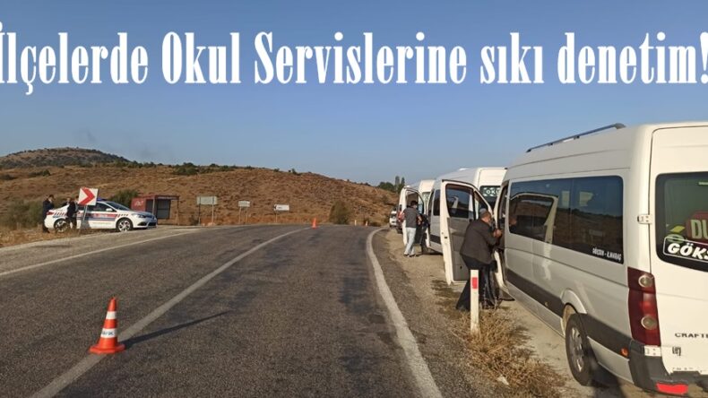 İlçelerde Okul Servislerine sıkı denetim!