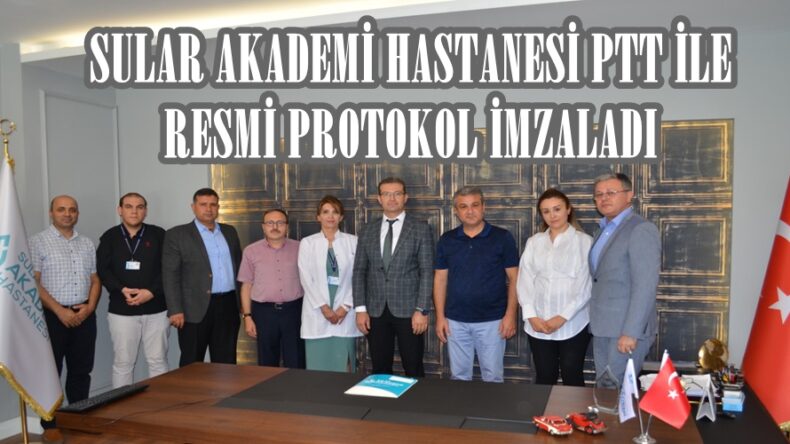 SULAR AKADEMİ HASTANESİ PTT İLE RESMİ PROTOKOL İMZALADI!