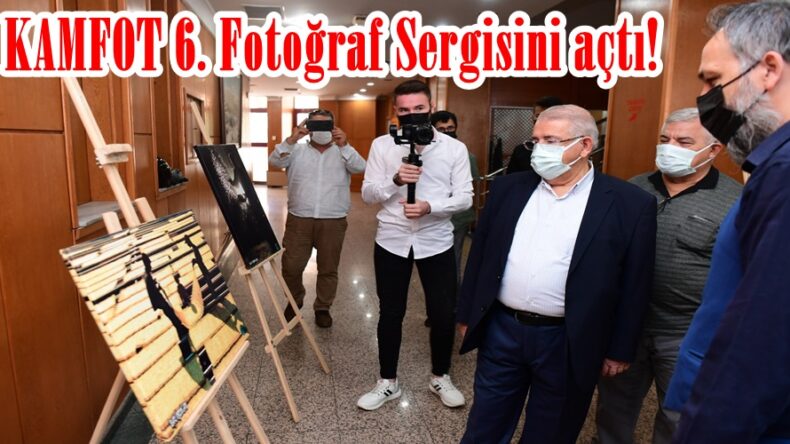 KAMFOT 6. Fotoğraf Sergisini açtı!