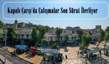 Kapalı Çarşı’da Çalışmalar Son Sürat İlerliyor!