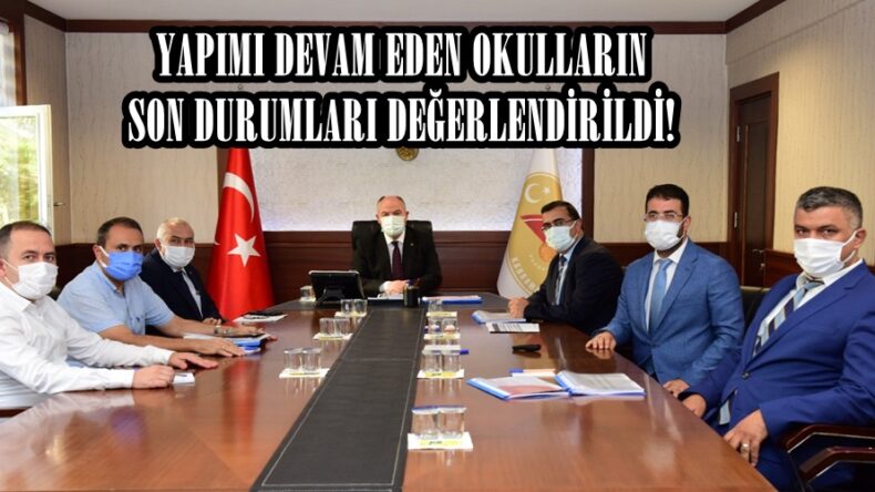 YAPIMI DEVAM EDEN OKULLARIN SON DURUMLARI DEĞERLENDİRİLDİ!