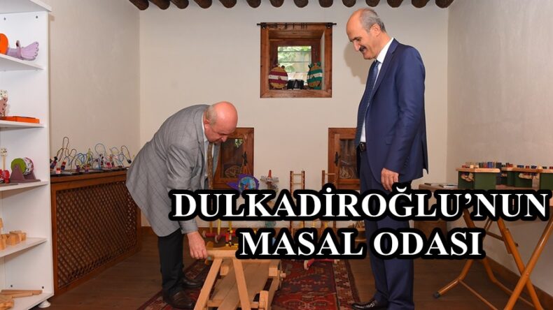 DULKADİROĞLU’NUN MASAL ODASI