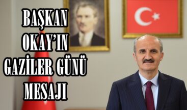 BAŞKAN OKAY’IN GAZİLER GÜNÜ MESAJI