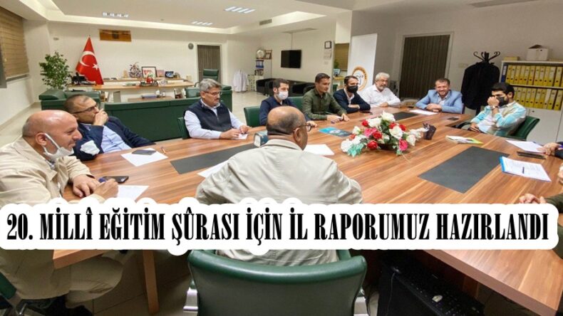 20. MİLLÎ EĞİTİM ŞÛRASI İÇİN İL RAPORUMUZ HAZIRLANDI.