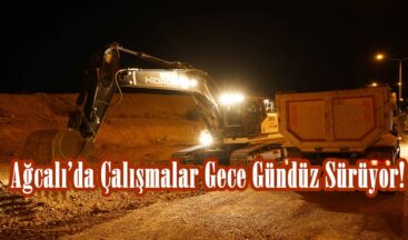 Ağcalı’da Çalışmalar Gece Gündüz Sürüyor!