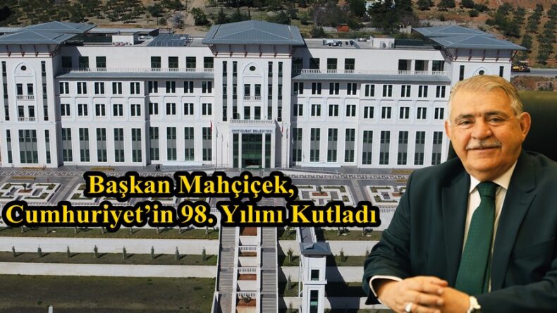 Başkan Mahçiçek, Cumhuriyet’in 98. Yılını Kutladı.