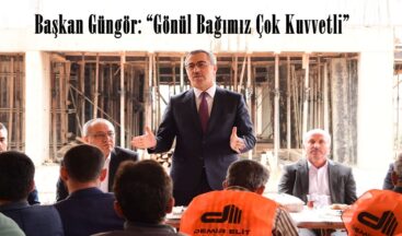 Başkan Güngör: “Gönül Bağımız Çok Kuvvetli”