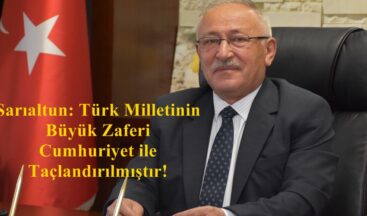 Sarıaltun: Türk Milletinin Büyük Zaferi Cumhuriyet ile Taçlandırılmıştır!