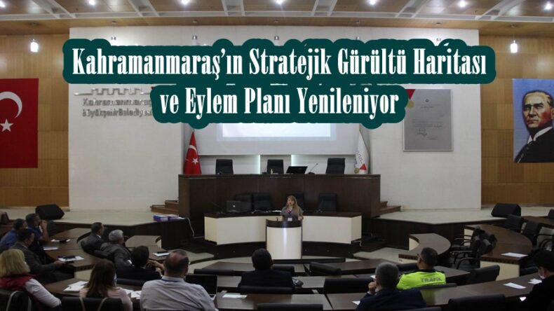 Kahramanmaraş’ın Stratejik Gürültü Haritası ve Eylem Planı Yenileniyor!
