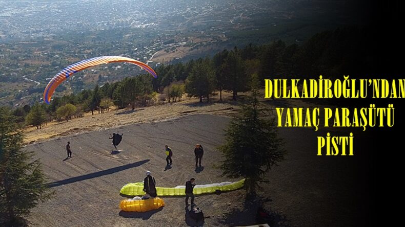 DULKADİROĞLU’NDAN YAMAÇ PARAŞÜTÜ PİSTİ