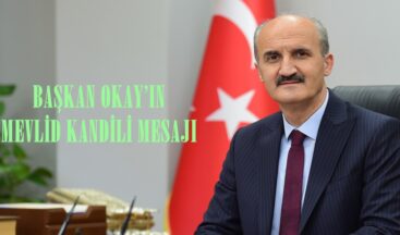 BAŞKAN OKAY’IN MEVLİD KANDİLİ MESAJI!