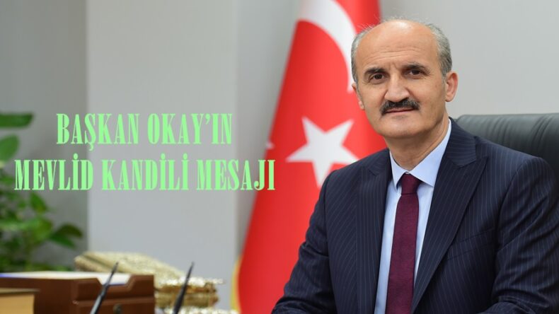 BAŞKAN OKAY’IN MEVLİD KANDİLİ MESAJI!