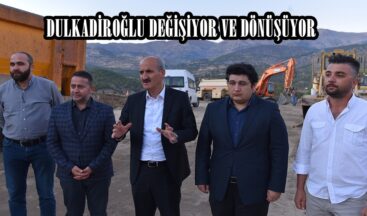 DULKADİROĞLU DEĞİŞİYOR VE DÖNÜŞÜYOR.