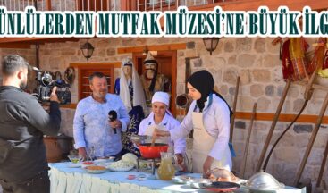 ÜNLÜLERDEN MUTFAK MÜZESİ’NE BÜYÜK İLGİ  