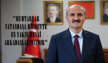 “MUHTARLAR VATANDAŞA HİZMETTE EN YAKIN MESAİ ARKADAŞLARIMIZDIR”