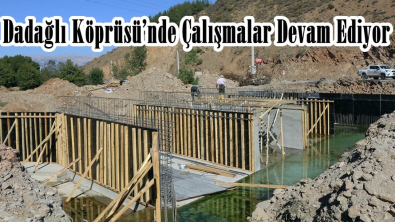 Dadağlı Köprüsü’nde Çalışmalar Devam Ediyor!