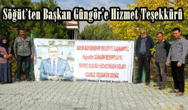 Söğüt’ten Başkan Güngör’e Hizmet Teşekkürü!